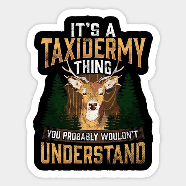 It's A Taxidermy Thing You Wouldn't Understand Pun Sticker by theperfectpresents